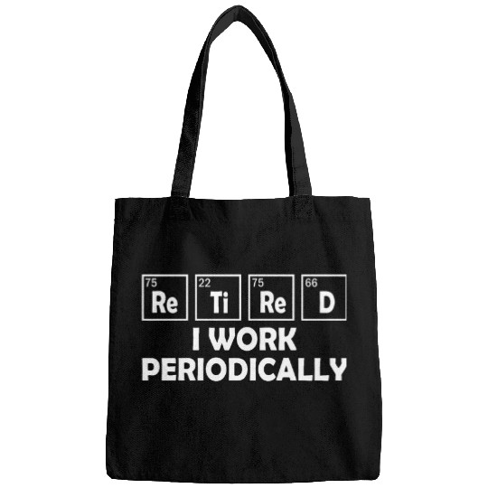 Chemistry Saying 2Retired I Work Periodically Bags