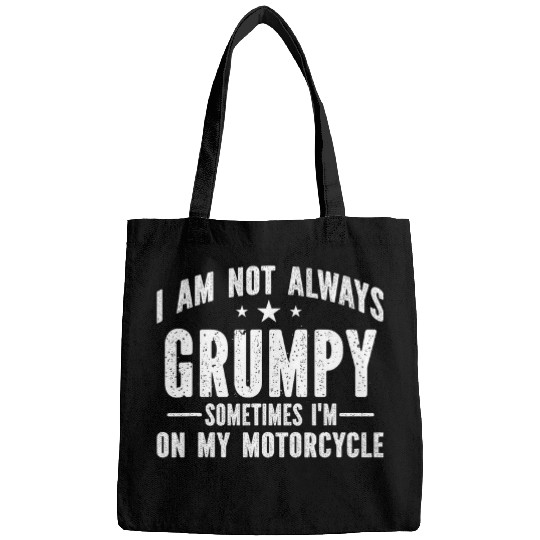 I Am Not Always Grumpy 2Sometimes Im On My Motorcycle Bags