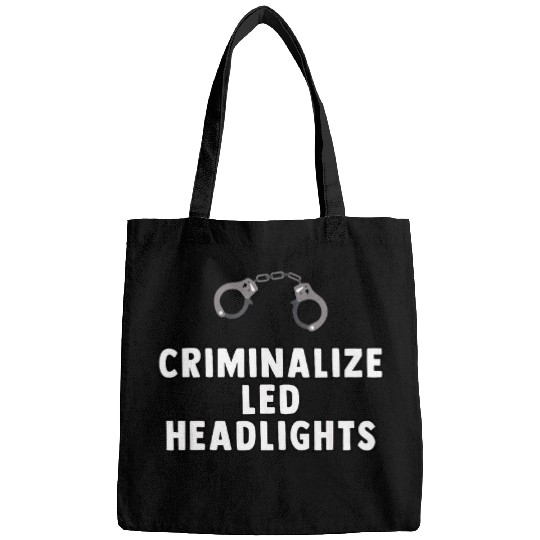 Criminalize LED Headlights Funny Joke Meme Drive Driver Bags