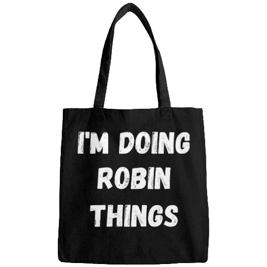 Robin Gifts Im Doing Robin Things Bags