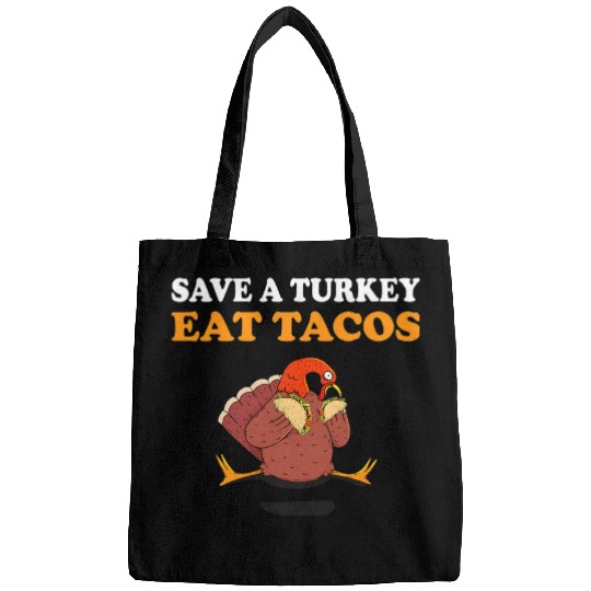 Save a turkey eat tacos chicken eating turkey Bags