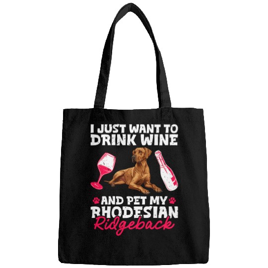 Dog Owner JUST WANNA DRINK Wines Rhodesian Ridgeback Bags
