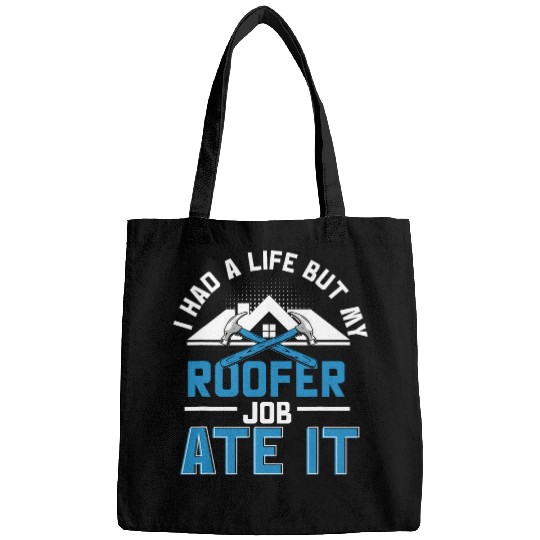 I Had A Life But My Roofer Job Ate It Roof Tiler Roofing Bags