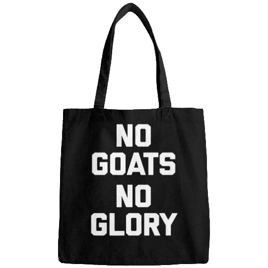 Goats Lover No Goats No Glory 2funny saying Goats farm animal Bags