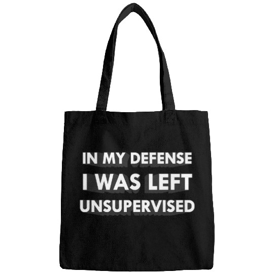 Funny In My Defense I Was Left Unsupervised 2 Bags