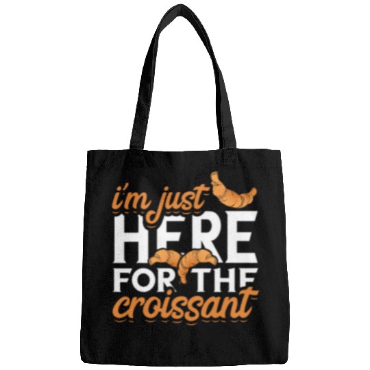 Croissant Baker Im Just Here For Baking Croissant Lover Bags