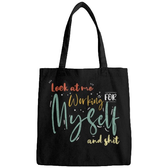 Look At Me Working Myself And Shit Entrepreneurs Bags