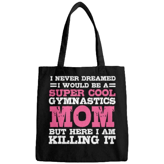 I Never Dreamed I Would Be A Super Cool Gymnastics Mom Gift 1 Bags