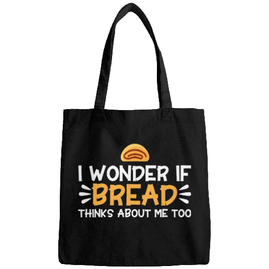 Bread Baking I Wonder If Bread Thinks About Me Bakery Baker Bags