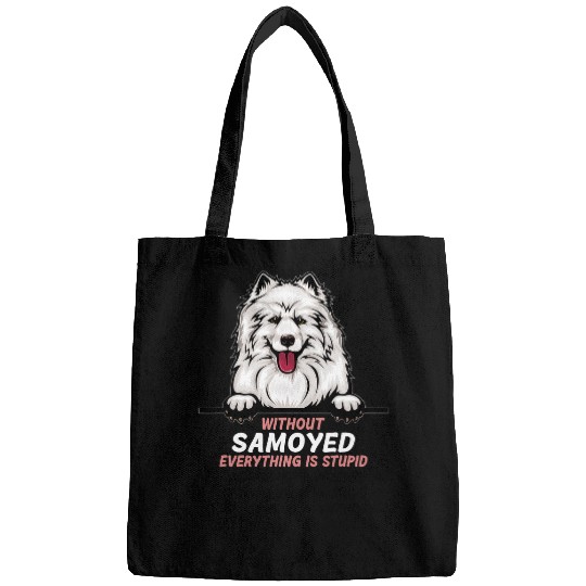 Dog Samoyed without Samoyed dog everything is stupid 3 Bags