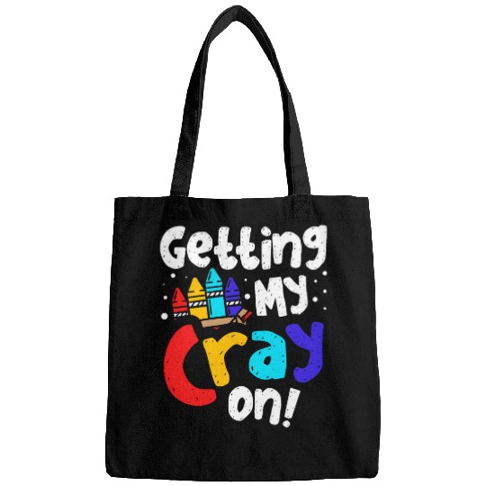 Getting My Cray On Crayon Color Artist Coloring Art Teacher Bags