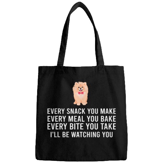 Every Snack You Make Pomeranian Every Meal You Bake Bags