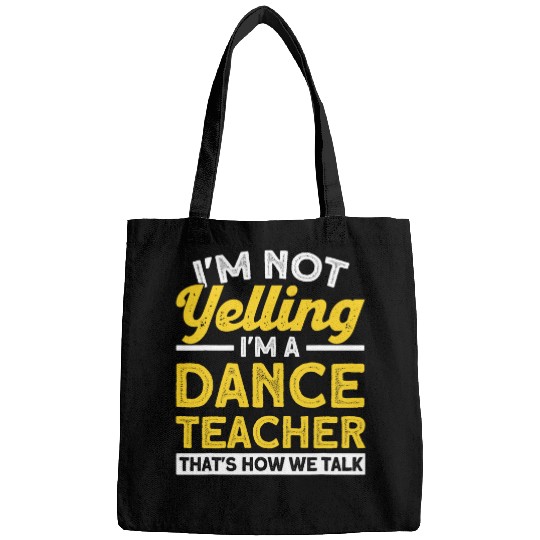 Im A Dance Teacher Thats How We Talk Ballet Dancer Bags