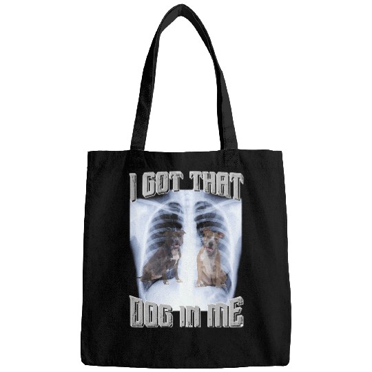 I Got That Dog in Me Xray Meme Big Dog Owner Dad Pitbull Bags