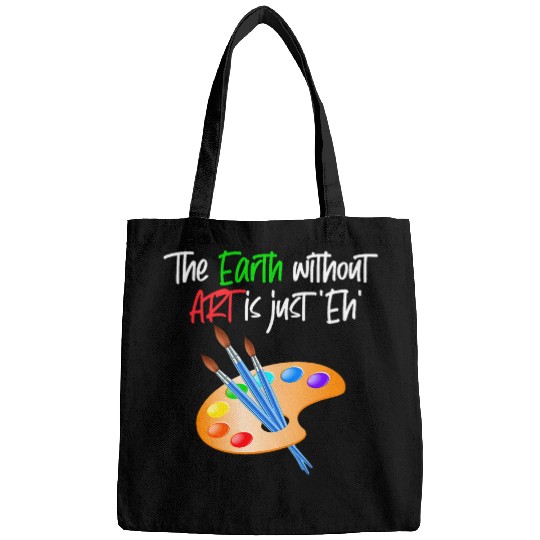 Earth Without Art Is Just Eh Funny Art Teacher Artist Bags