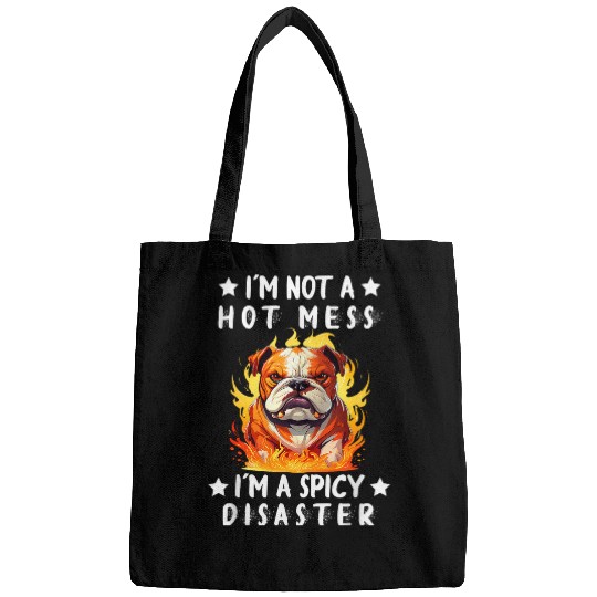 Bulldog Im Not A Hot Mess Im A Spicy Disaster Bags