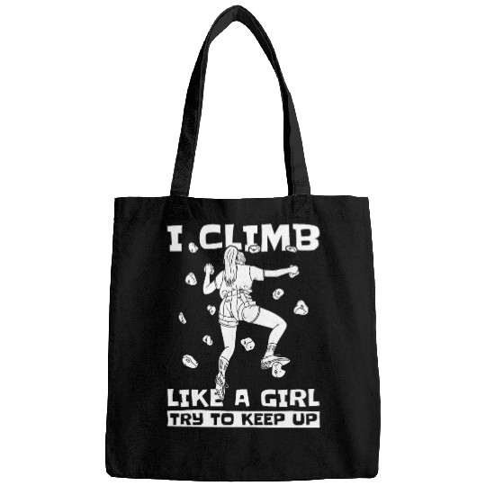 Climber Rock Climbing I Climb Like A Girl Try To Keep Up Bags