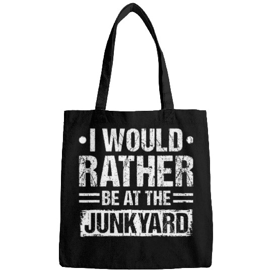 I Would Rather Be At The Junkyard Scrapyard Mechanic Bags