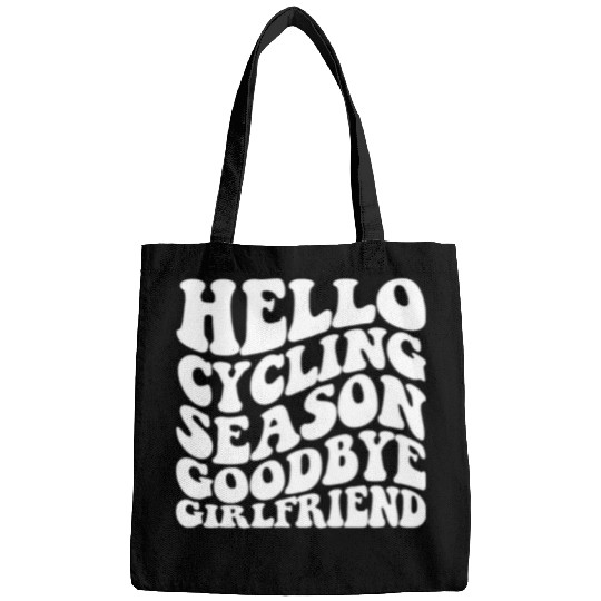 Hello Cycling Season Goodbye Girlfriend Bags