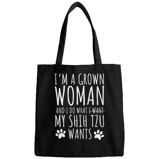 Im a Grown Woman I Do Whatever My Shih Tzu Wants Bags