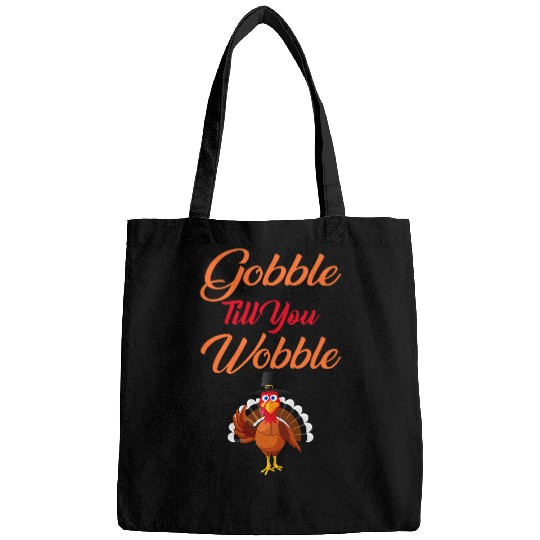 Thanksgiving Turkey Graphic Gobble Till You Wobble Funny Bags
