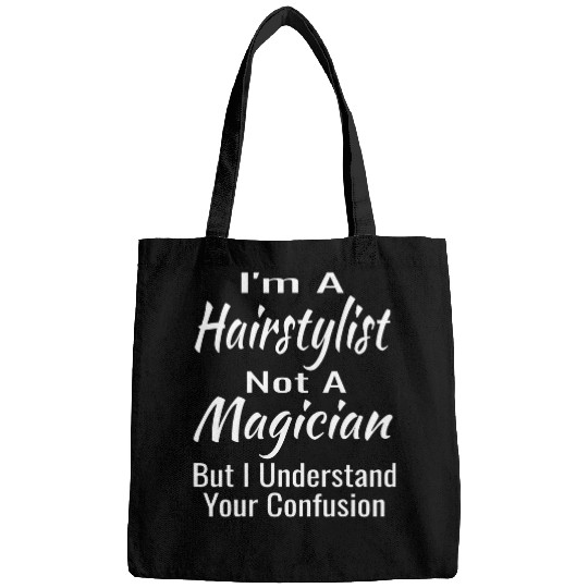 Im A Hairstylist Not A Magician But I Understand Confusion Bags