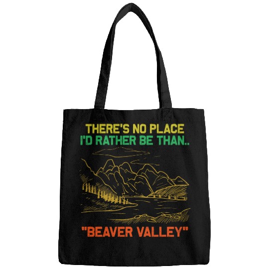 Theres No Place Id Rather Be Than Beaver Valley Funny Bags