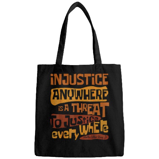 Injustice Anywhere Is A Threat To Justice Everywhere Bags