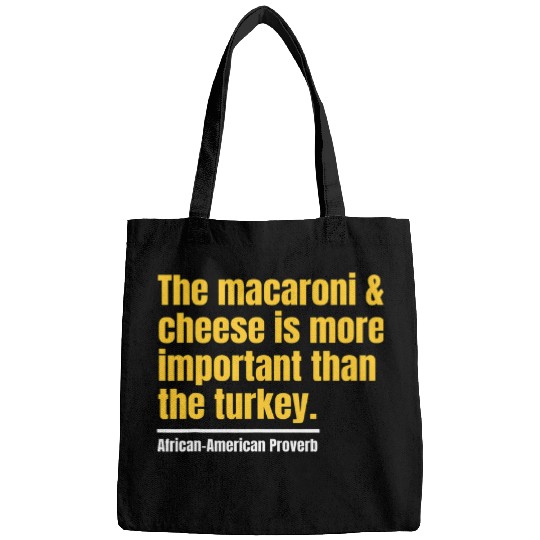 The Macaroni and Cheese Is More Important Than Turkey Quote Bags