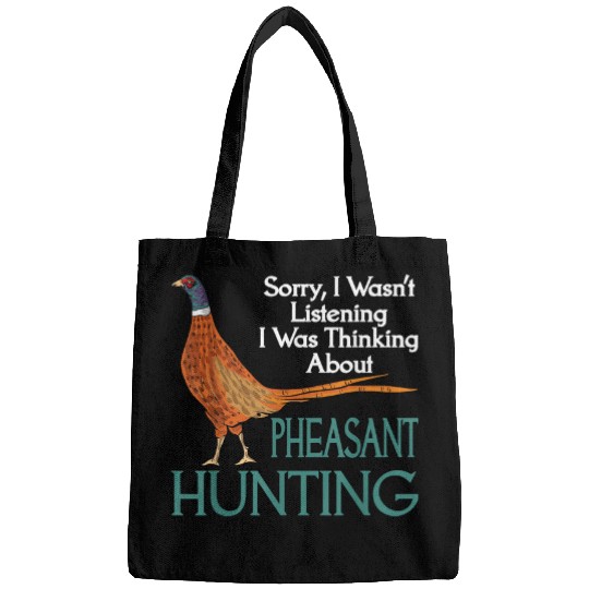 Sorry I Wasnt Listening Was Thinking About Pheasant Hunting Bags