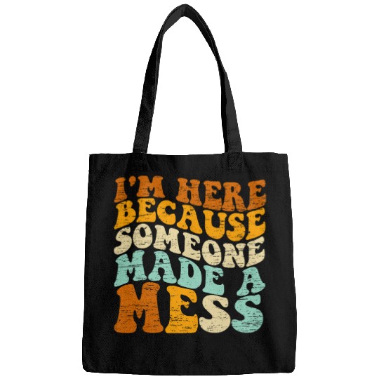 Im Here Because Someone Made A Mess Funny Janitor Custodian 22 Bags
