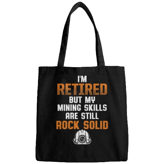 IM Retired But My Mining Skills Are Still Rock Solid Bags