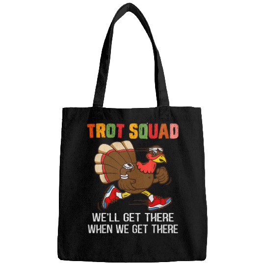 Turkey Trot Squad Well Get There When We Get There Funny Bags