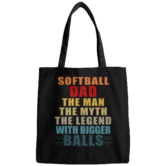 Softball Dad The Man The Myth The Legend with Bigger Balls Bags