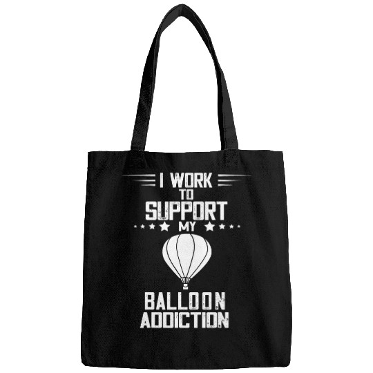 Hot Air Balloon Addiction Ballooning I Work To Support Bags