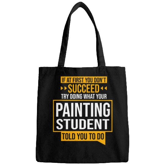 if you dont succeed try doing what painting student said Bags