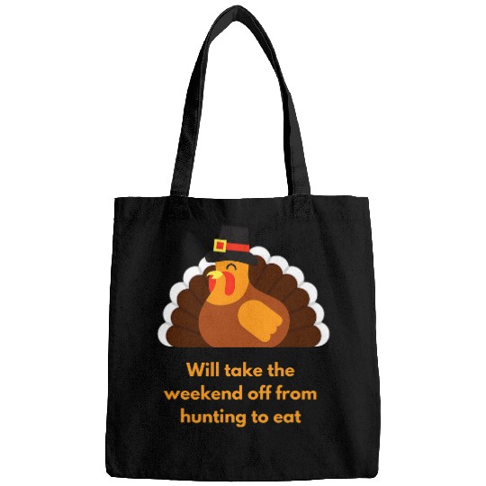 Will Take the Weekend Off to Eat Funny Hunter Thanksgiving Bags