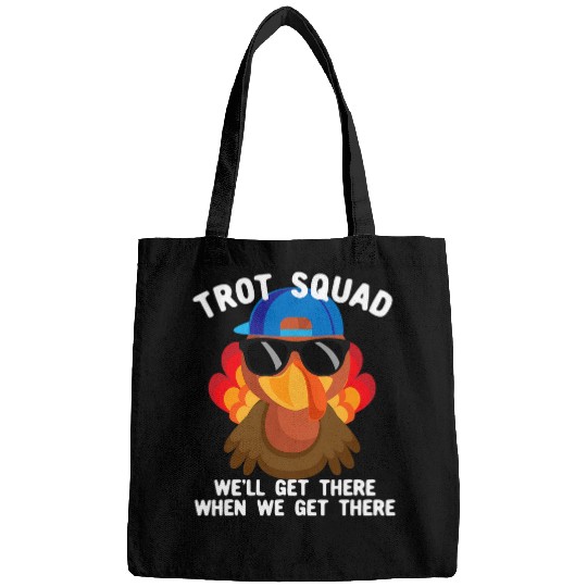 Well Get There When We Get There Trot Squad Turkey Trot Bags