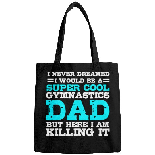 Mens I Never Dreamed I Would Be A Super Cool Gymnastics Dad Gift 1 Bags