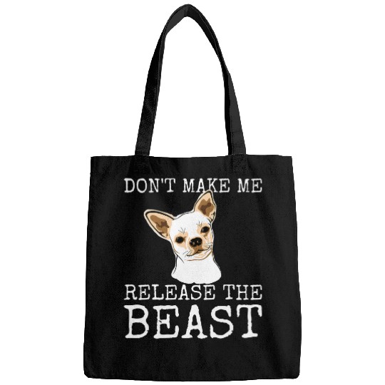 Discover Funny Chihuahua Owner Dont Make Me Release The Beast 1 Bags