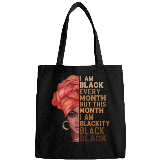 I Am Black Every Month But This Month Im Blackity Black Bags