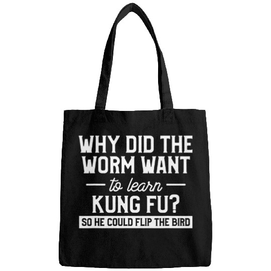 Why Did The Worm Want To Learn Kung Fu Flip The Bird Bags