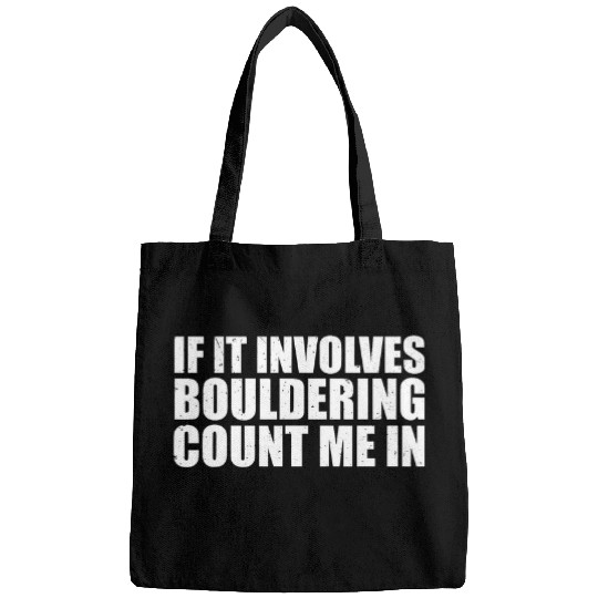 If It Involves Bouldering Count Me In Climber Rock Climbing Bags