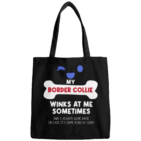 My Border Collie Winks At Me Sometimes Dog Lover Funny Pets Bags