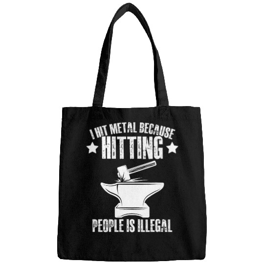 I Hit Metal Because Hitting People Is Illegal Blacksmith Bags