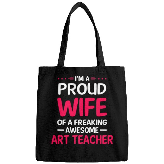 Proud Wife Of Freaking Awesome ART TEACHER Bags