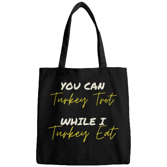 You Turkey Trot Ill Turkey Eat Funny Thanksgiving Bags