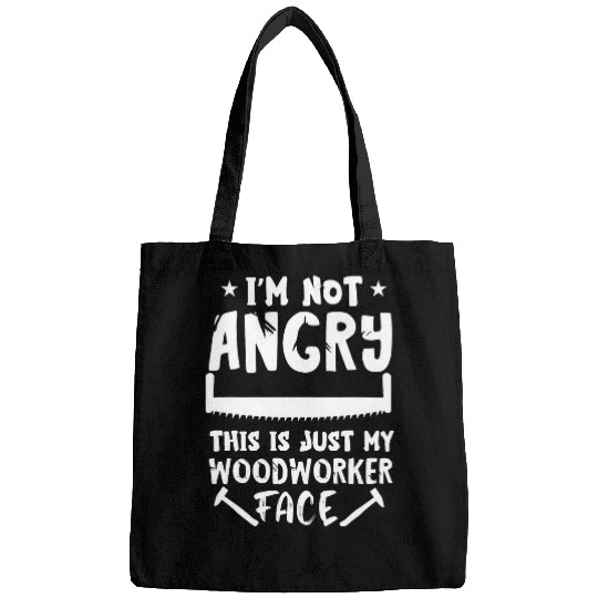 Im Not Angry Woodworking Woodworker Carpenter Wood Working Bags