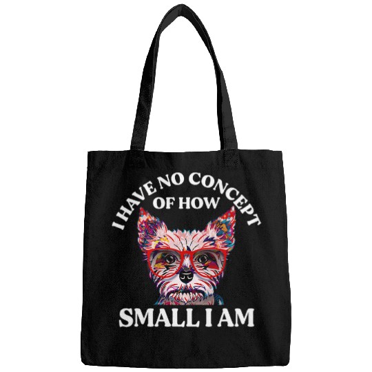 No Concept of How Small I Am Yorkshire Terrier Dog Lover 3 Bags