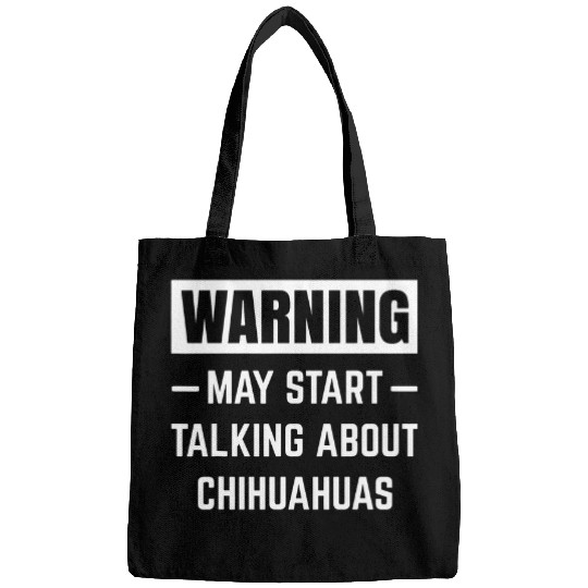 Warning May Start Talking About Chihuahuas Dog Dad Dog Mom Bags
